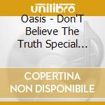 Oasis - Don'T Believe The Truth Special Edit (2 Cd) cd