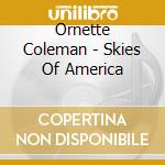 Ornette Coleman - Skies Of America cd