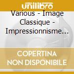Various - Image Classique - Impressionnisme (2 Cd) cd