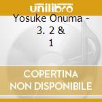 Yosuke Onuma - 3. 2 & 1