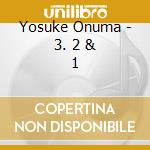 Yosuke Onuma - 3. 2 & 1 cd