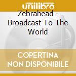 Zebrahead - Broadcast To The World cd