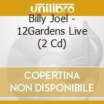 Billy Joel - 12Gardens Live (2 Cd) cd musicale