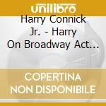 Harry Connick Jr. - Harry On Broadway Act 1 (2 Cd) cd