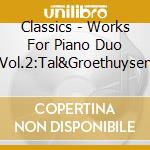 Classics - Works For Piano Duo Vol.2:Tal&Groethuysen cd musicale