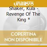 Shaker, Kula - Revenge Of The King * cd
