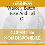Walker, Butch - Rise And Fall Of cd