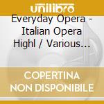 Everyday Opera - Italian Opera Highl / Various (4 Cd) cd