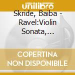 Skride, Baiba - Ravel:Violin Sonata, Beethoven:Viol cd