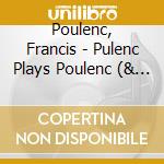 Poulenc, Francis - Pulenc Plays Poulenc (& Satie) cd