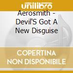Aerosmith - Devil'S Got A New Disguise cd musicale di Aerosmith
