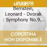 Bernstein, Leonard - Dvorak : Symphony No.9 In E Minor cd musicale