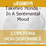 Takehiro Honda - In A Sentimental Mood cd musicale di Honda, Takehiro