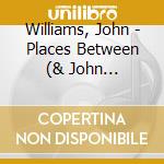 Williams, John - Places Between (& John Etheridge) cd