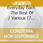 Everyday Bach -The Best Of / Various (7 Cd) cd