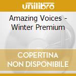 Amazing Voices - Winter Premium cd musicale