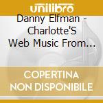 Danny Elfman - Charlotte'S Web Music From The Motion Picture cd musicale