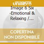 Image 6 Six -Emotional & Relaxing / Various cd