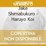 Jake Shimabukuro - Haruyo Koi cd