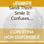 Sandi Thom - Smile It Confuses People cd musicale di Sandi Thom