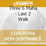 Three 6 Mafia - Last 2 Walk cd