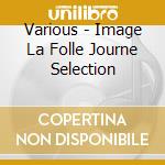 Various - Image La Folle Journe Selection cd