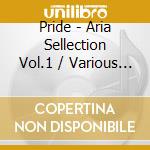 Pride - Aria Sellection Vol.1 / Various (2 Cd) cd