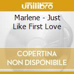 Marlene - Just Like First Love cd