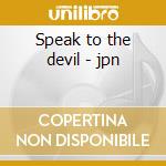 Speak to the devil - jpn cd