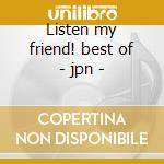 Listen my friend! best of - jpn - cd