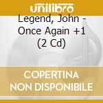 Legend, John - Once Again +1 (2 Cd) cd musicale di Legend, John