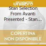 Stan Selection From Avanti Presented - Stan Selection From Avanti Presented cd musicale