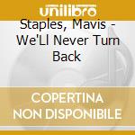 Staples, Mavis - We'Ll Never Turn Back cd musicale