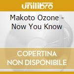 Makoto Ozone - Now You Know cd musicale di Makoto Ozone