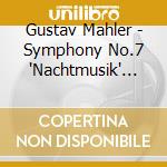 Gustav Mahler - Symphony No.7 'Nachtmusik' (2 Cd) cd