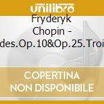 Fryderyk Chopin - Etudes.Op.10&Op.25.Trois Nouvelles Etudes cd musicale di Fryderyk Chopin