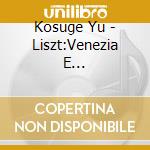 Kosuge Yu - Liszt:Venezia E Napoli/Schumann:Allegro Op.8.Fantasie Op.17 cd