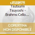Tsutsumi Tsuyoshi - Brahms:Cello Sonatas Nos.1&2 cd