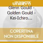 Glenn Gould - Golden Gould - Kei-Ichiro Hirano Selection (2 Cd) cd