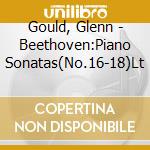 Gould, Glenn - Beethoven:Piano Sonatas(No.16-18)Lt cd