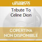 Tribute To Celine Dion cd musicale di Sony / Bmg Japan