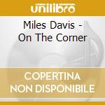 Miles Davis - On The Corner cd musicale di Miles Davis