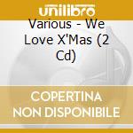 Various - We Love X'Mas (2 Cd) cd