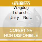 Wagdug Futuristic Unity - Nu Riot cd