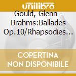 Gould, Glenn - Brahms:Ballades Op.10/Rhapsodies 79 cd