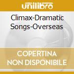 Climax-Dramatic Songs-Overseas cd musicale di Japan