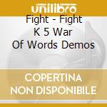 Fight - Fight K 5 War Of Words Demos cd