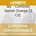 Jay - Common Jasmin Orange (2 Cd) cd