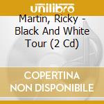 Martin, Ricky - Black And White Tour (2 Cd) cd
