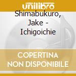 Shimabukuro, Jake - Ichigoichie cd